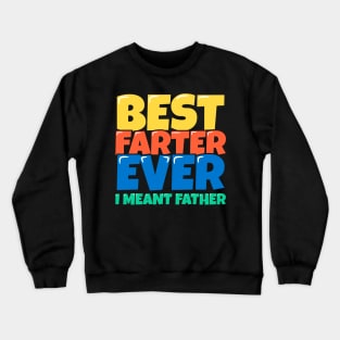 Best Farter Ever I Meant Father Crewneck Sweatshirt